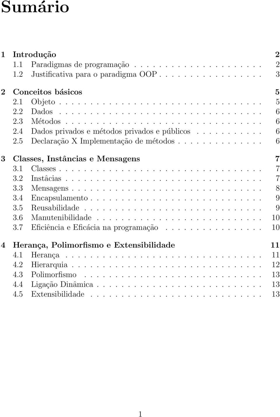 ............. 6 3 Classes, Instâncias e Mensagens 7 3.1 Classes................................. 7 3.2 Instâcias................................ 7 3.3 Mensagens............................... 8 3.