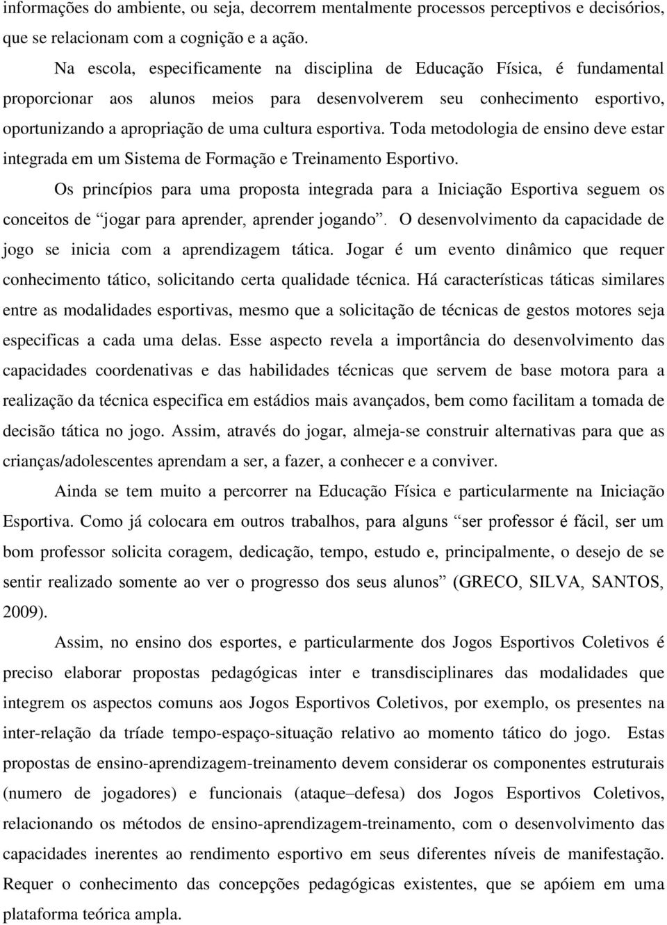 esportiva. Toda metodologia de ensino deve estar integrada em um Sistema de Formação e Treinamento Esportivo.