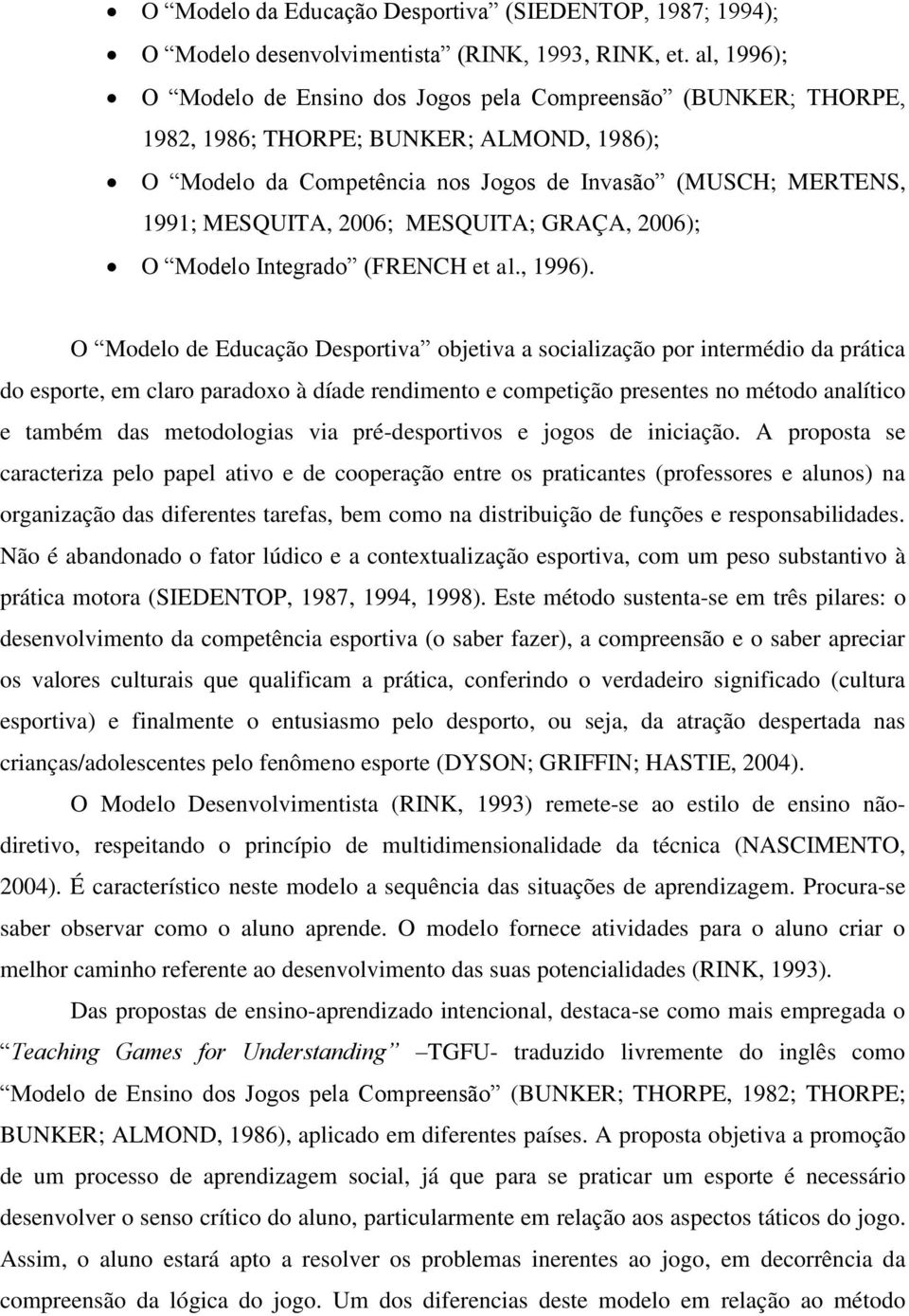 2006; MESQUITA; GRAÇA, 2006); O Modelo Integrado (FRENCH et al., 1996).