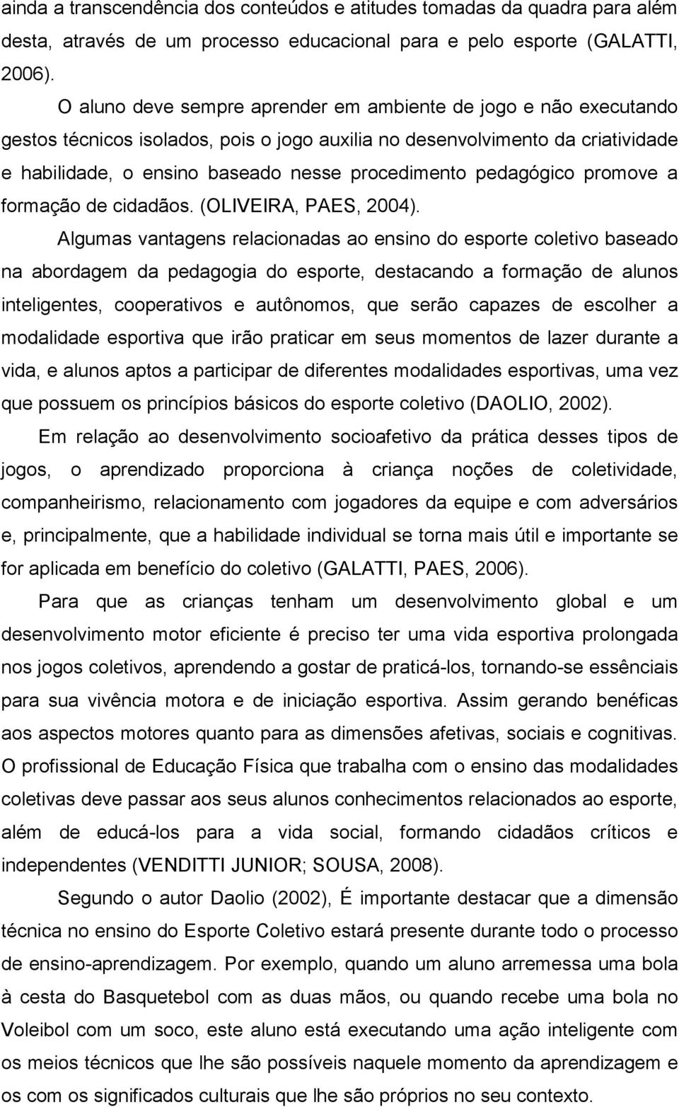 pedagógico promove a formação de cidadãos. (OLIVEIRA, PAES, 2004).