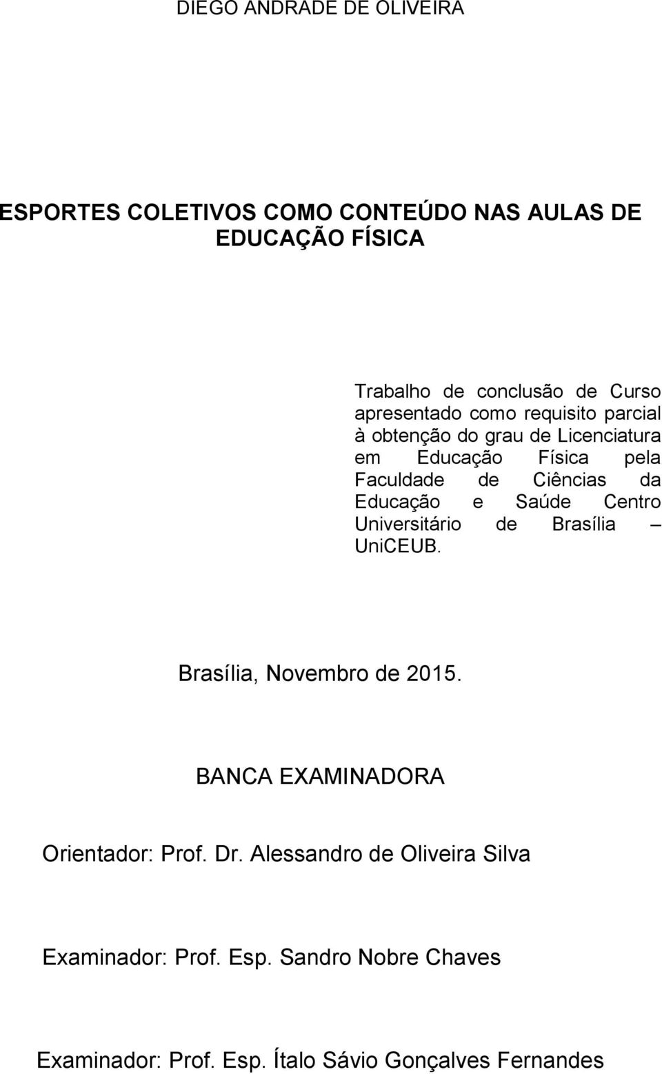 Educação e Saúde Centro Universitário de Brasília UniCEUB. Brasília, Novembro de 2015. BANCA EXAMINADORA Orientador: Prof.