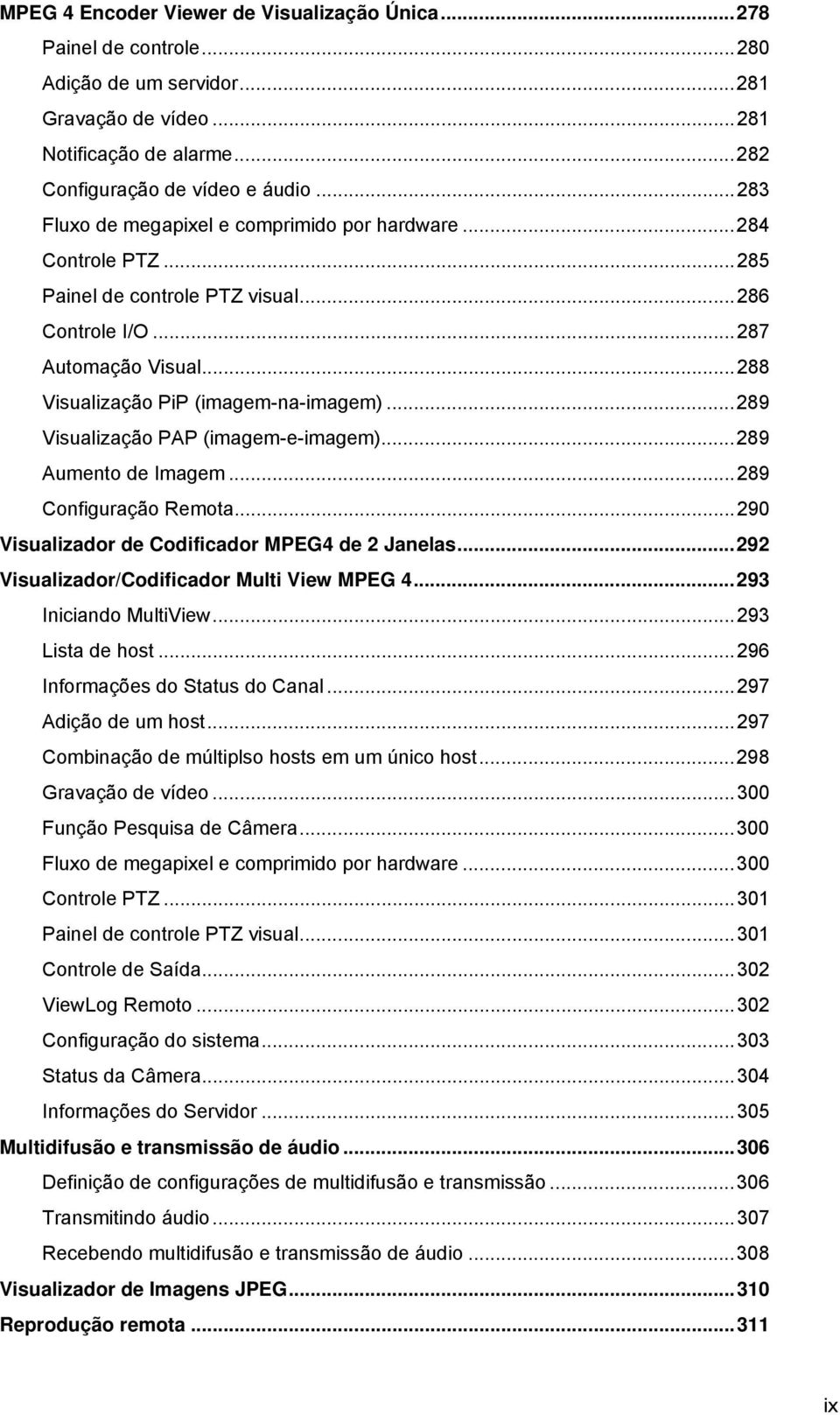 ..289 Visualização PAP (imagem-e-imagem)...289 Aumento de Imagem...289 Configuração Remota...290 Visualizador de Codificador MPEG4 de 2 Janelas...292 Visualizador/Codificador Multi View MPEG 4.