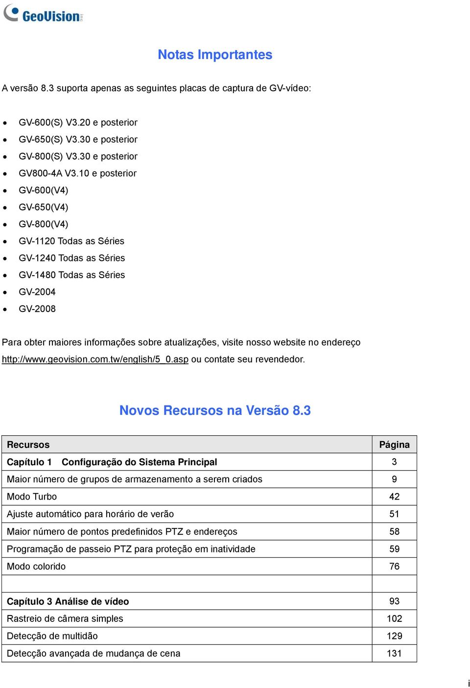 website no endereço http://www.geovision.com.tw/english/5_0.asp ou contate seu revendedor. Novos Recursos na Versão 8.