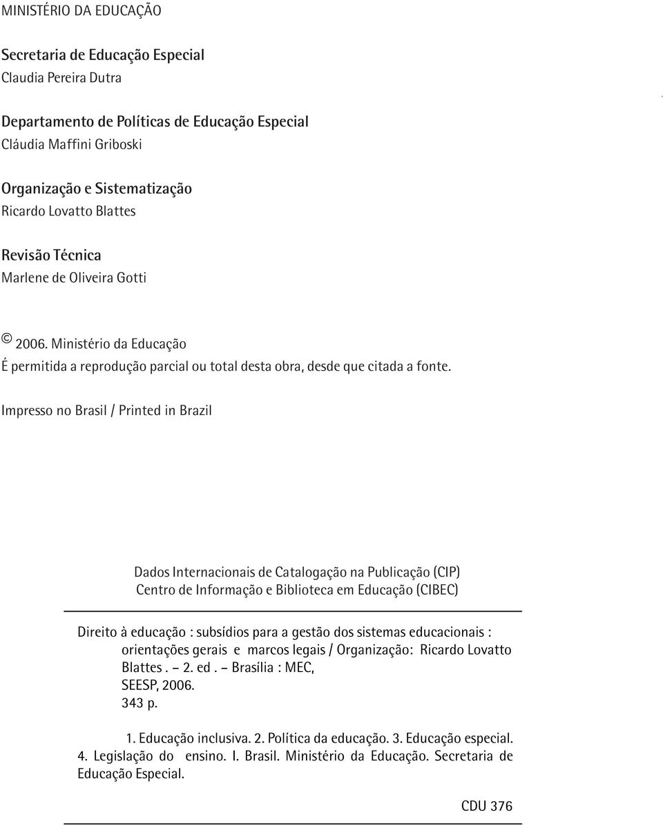 Ministério da Educação É permitida a reprodução parcial ou total desta obra, desde que citada a fonte.