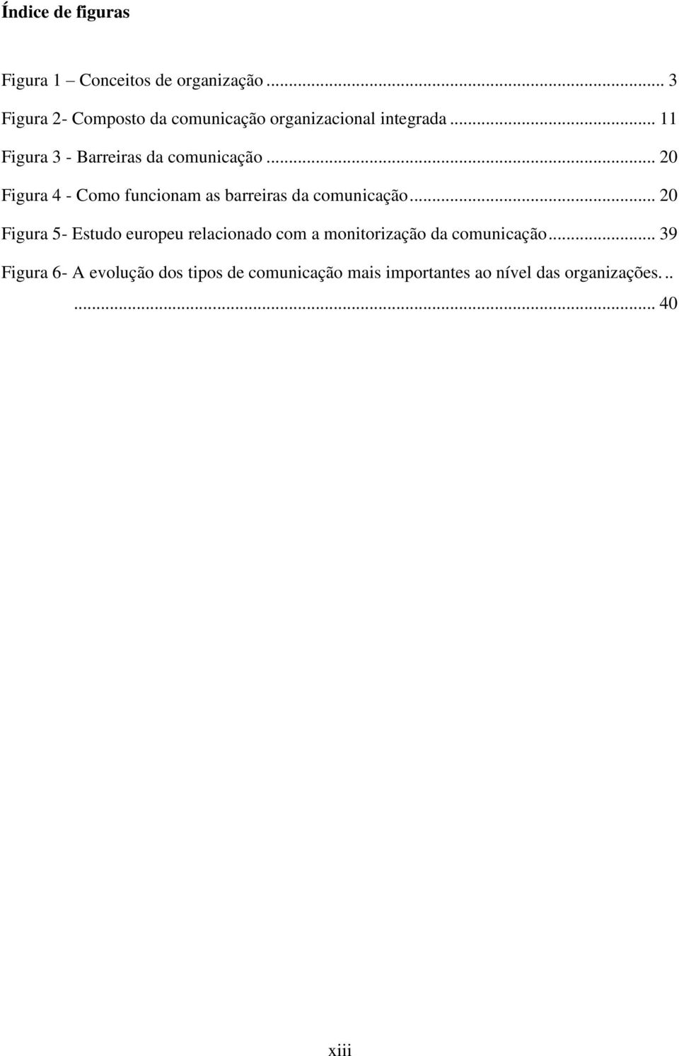 .. 11 Figura 3 - Barreiras da comunicação... 20 Figura 4 - Como funcionam as barreiras da comunicação.