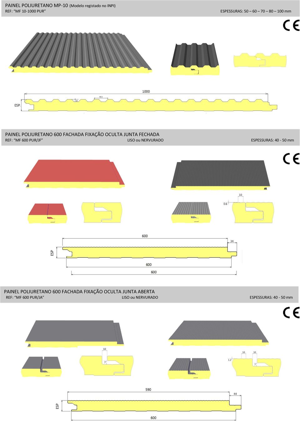 MF 600 PUR/JF LISO ou NERVURADO ESPESSURAS: 40-50 mm PAINEL POLIURETANO 600 FACHADA