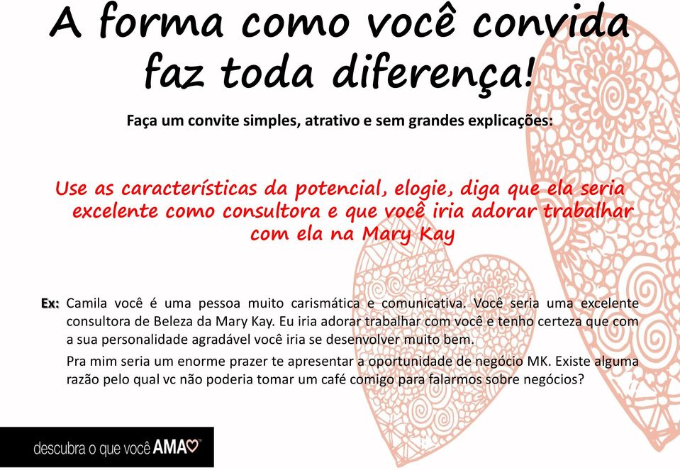 adorar trabalhar com ela na Mary Kay Ex: Camila você é uma pessoa muito carismática e comunicativa. Você seria uma excelente consultora de Beleza da Mary Kay.