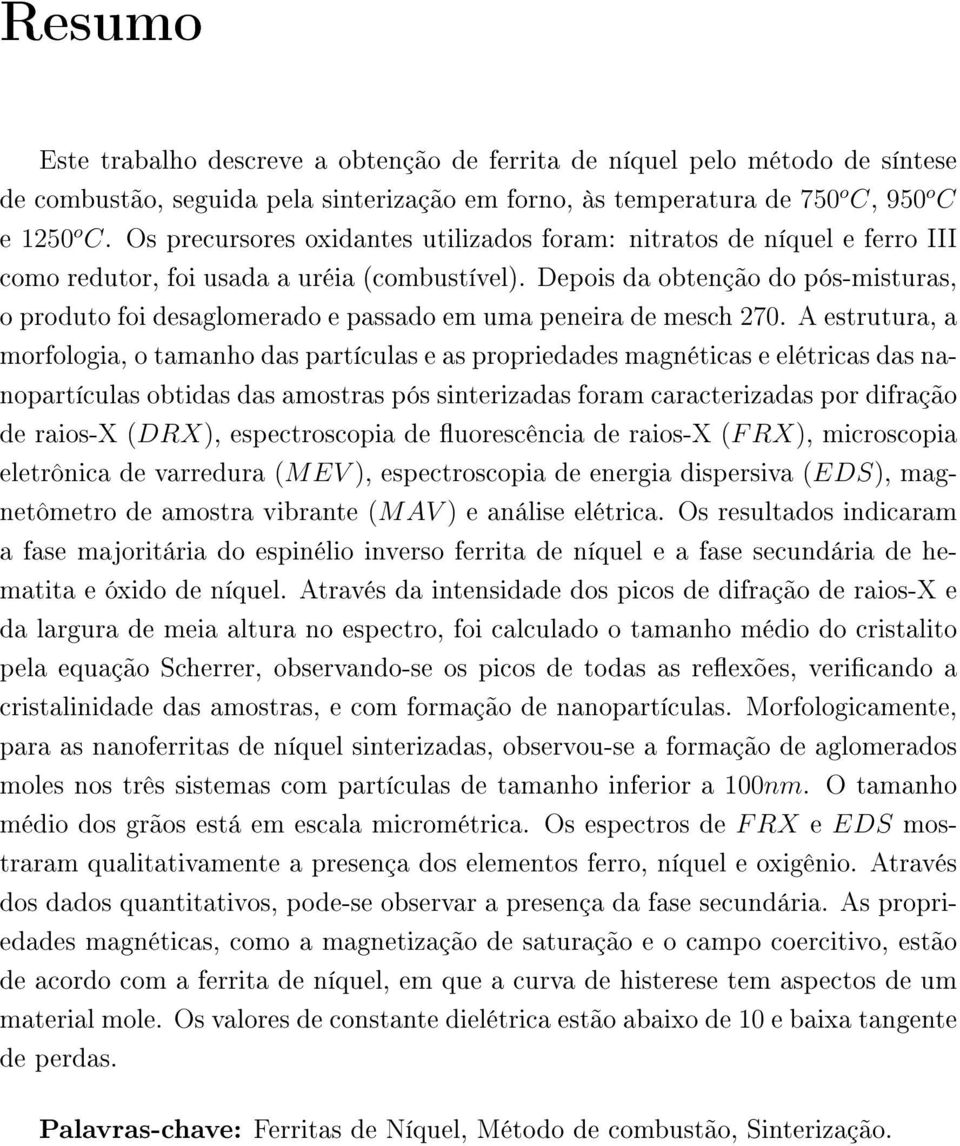 Depois da obtenção do pós-misturas, o produto foi desaglomerado e passado em uma peneira de mesch 270.