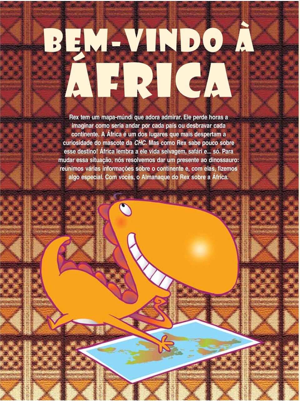 A África é um dos lugares que mais despertam a curiosidade do mascote da CHC. Mas como Rex sabe pouco sobre esse destino!