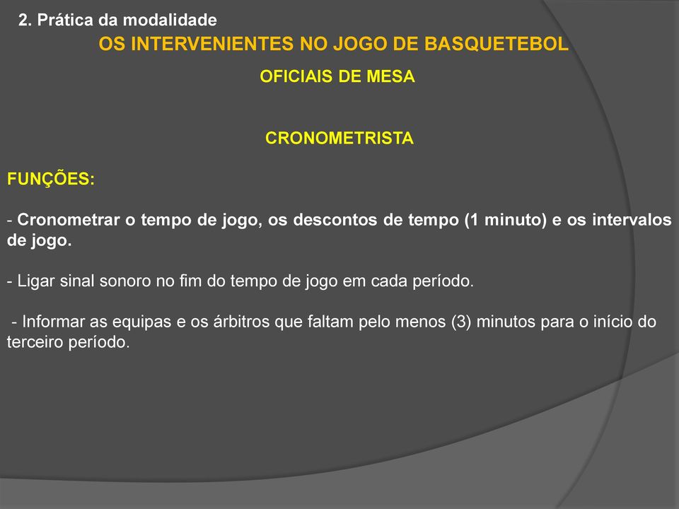 os intervalos de jogo. - Ligar sinal sonoro no fim do tempo de jogo em cada período.