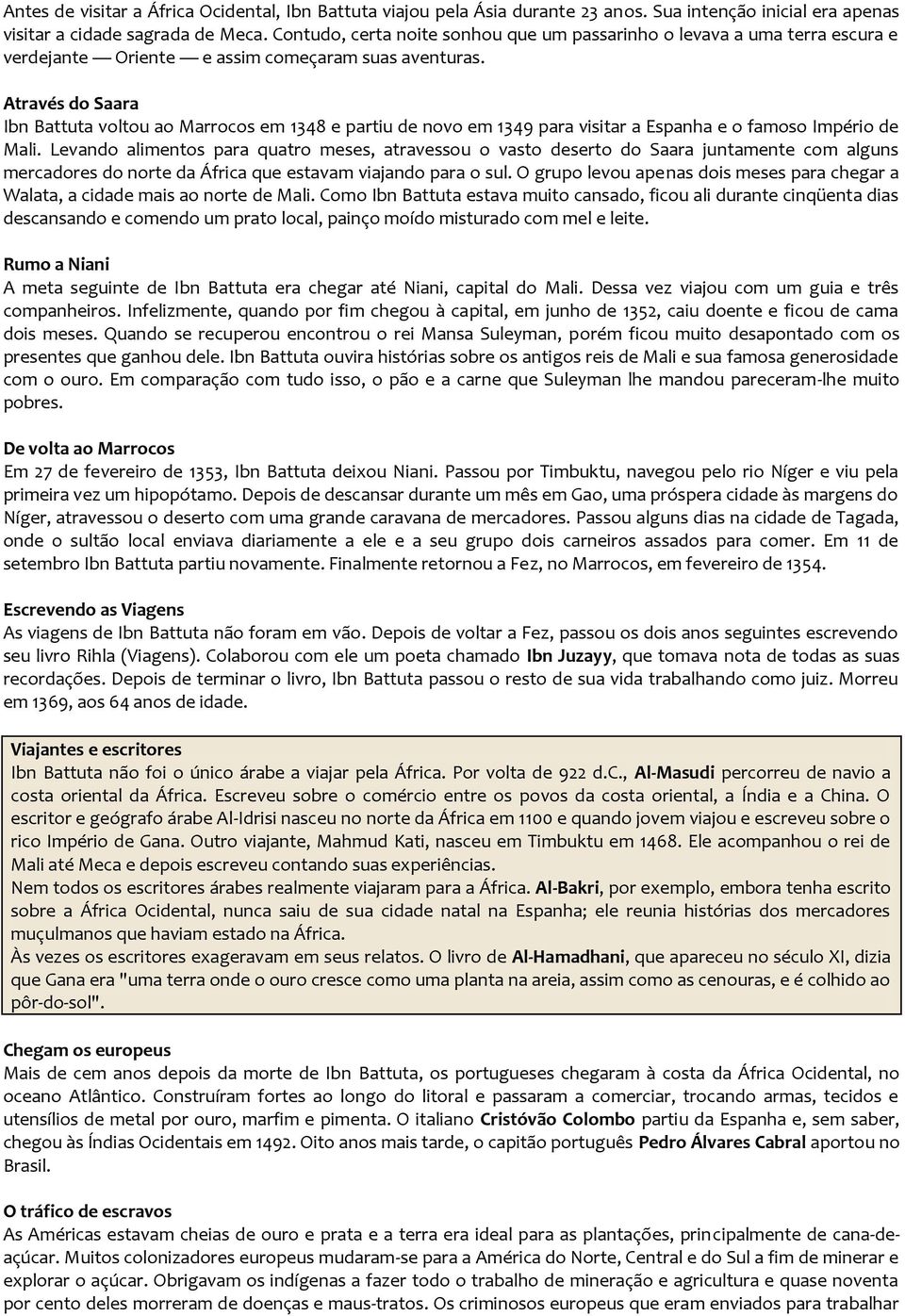 Através do Saara Ibn Battuta voltou ao Marrocos em 1348 e partiu de novo em 1349 para visitar a Espanha e o famoso Império de Mali.