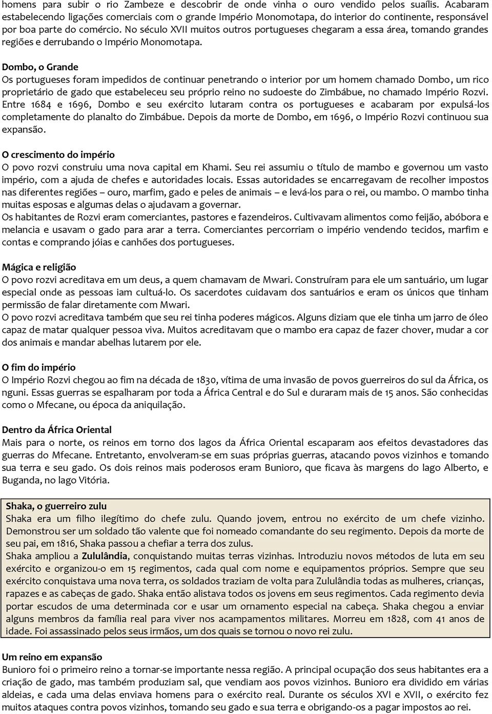 No século XVII muitos outros portugueses chegaram a essa área, tomando grandes regiões e derrubando o Império Monomotapa.