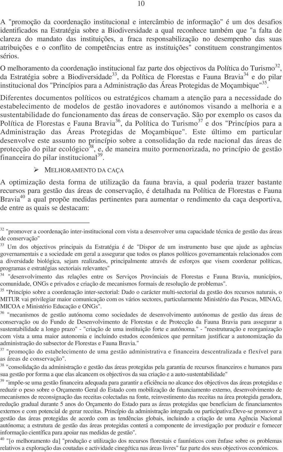 O melhoramento da coordenação institucional faz parte dos objectivos da Política do Turismo 32, da Estratégia sobre a Biodiversidade 33, da Política de Florestas e Fauna Bravia 34 e do pilar