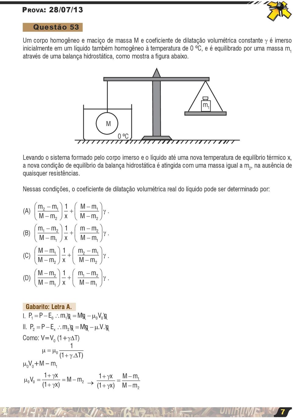 m M ºC Levando o sistema formado pelo corpo imerso e o líquido até uma nova temperatura de equilíbrio térmico x, a nova condição de equilíbrio da balança hidrostática é atingida com uma massa igual a