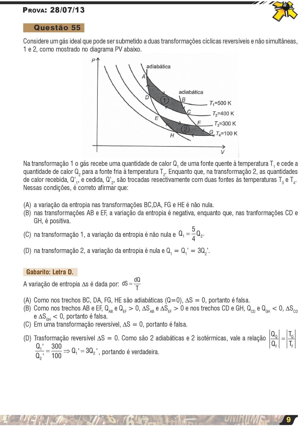 Enquanto que, na transformação, as quantidades de calor recebida, Q, e cedida, Q, são trocadas resectivamente com duas fontes às temperaturas T e T 4.