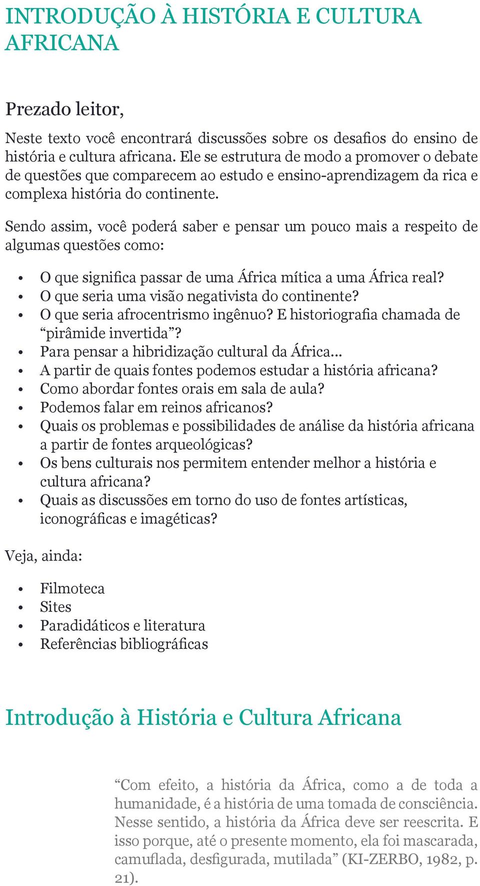 Sendo assim, você poderá saber e pensar um pouco mais a respeito de algumas questões como: O que significa passar de uma África mítica a uma África real?