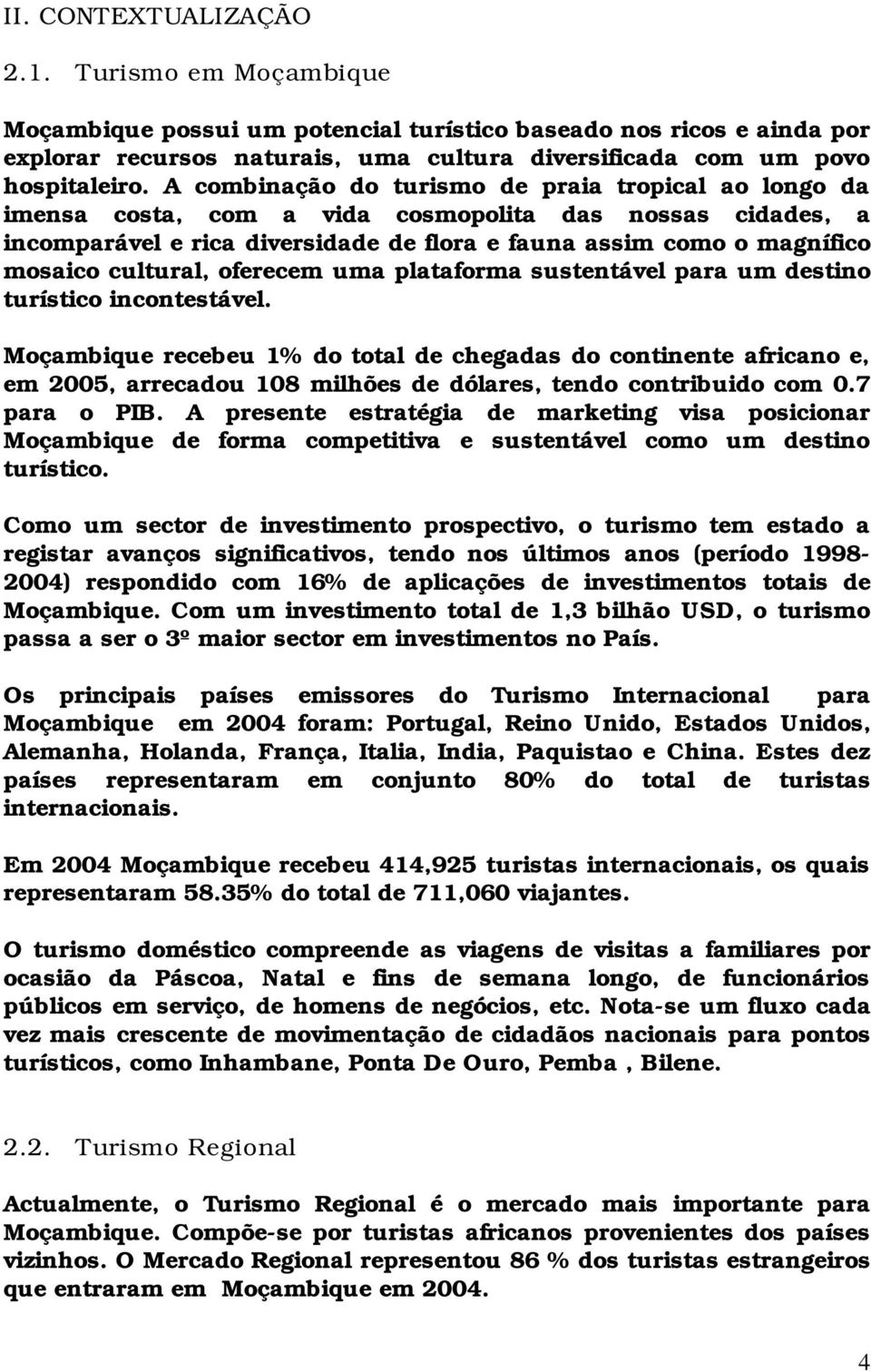 cultural, oferecem uma plataforma sustentável para um destino turístico incontestável.