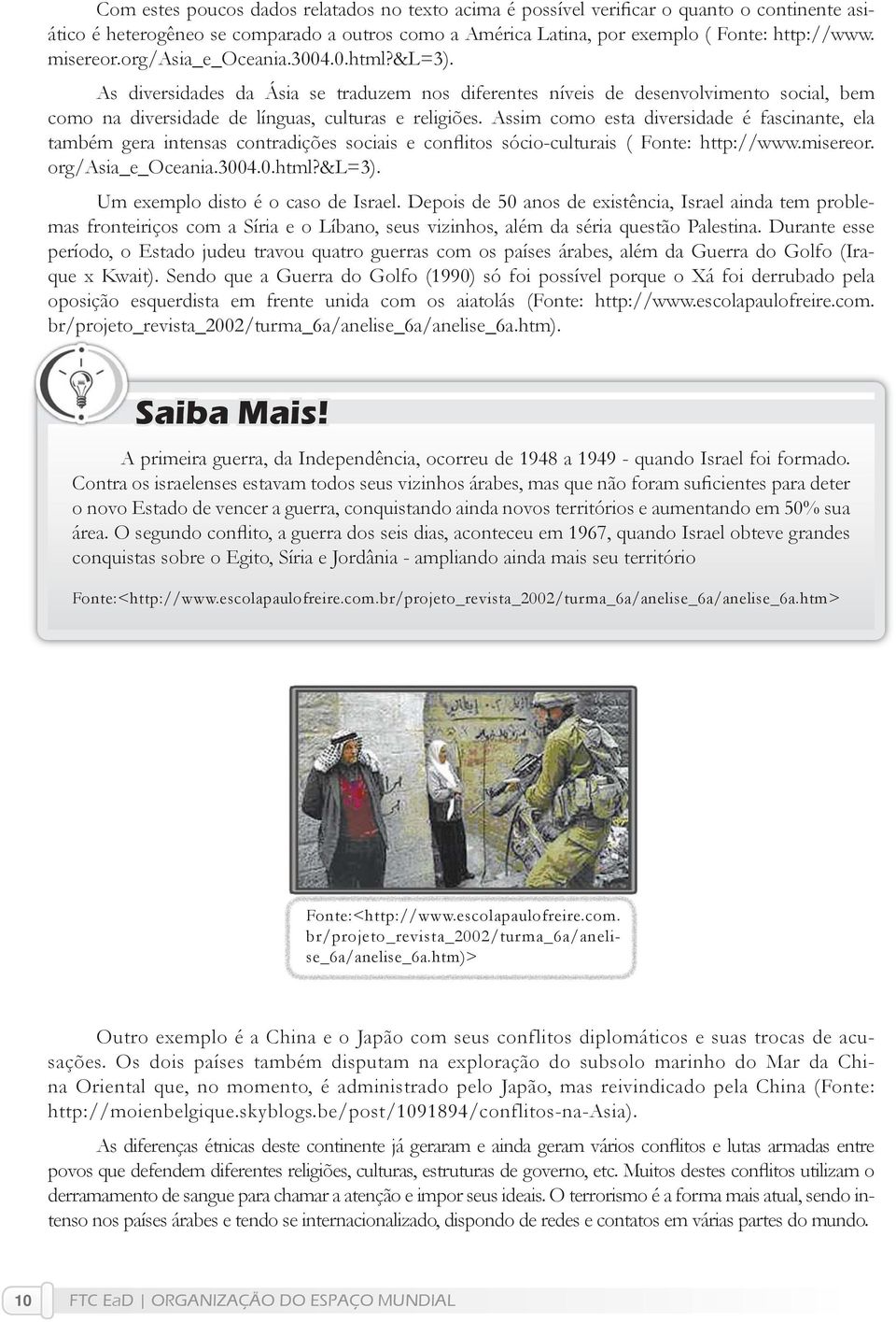 Assim como esta diversidade é fascinante, ela também gera intensas contradições sociais e conflitos sócio-culturais ( Fonte: http://www.misereor. org/asia_e_oceania.3004.0.html?&l=3).