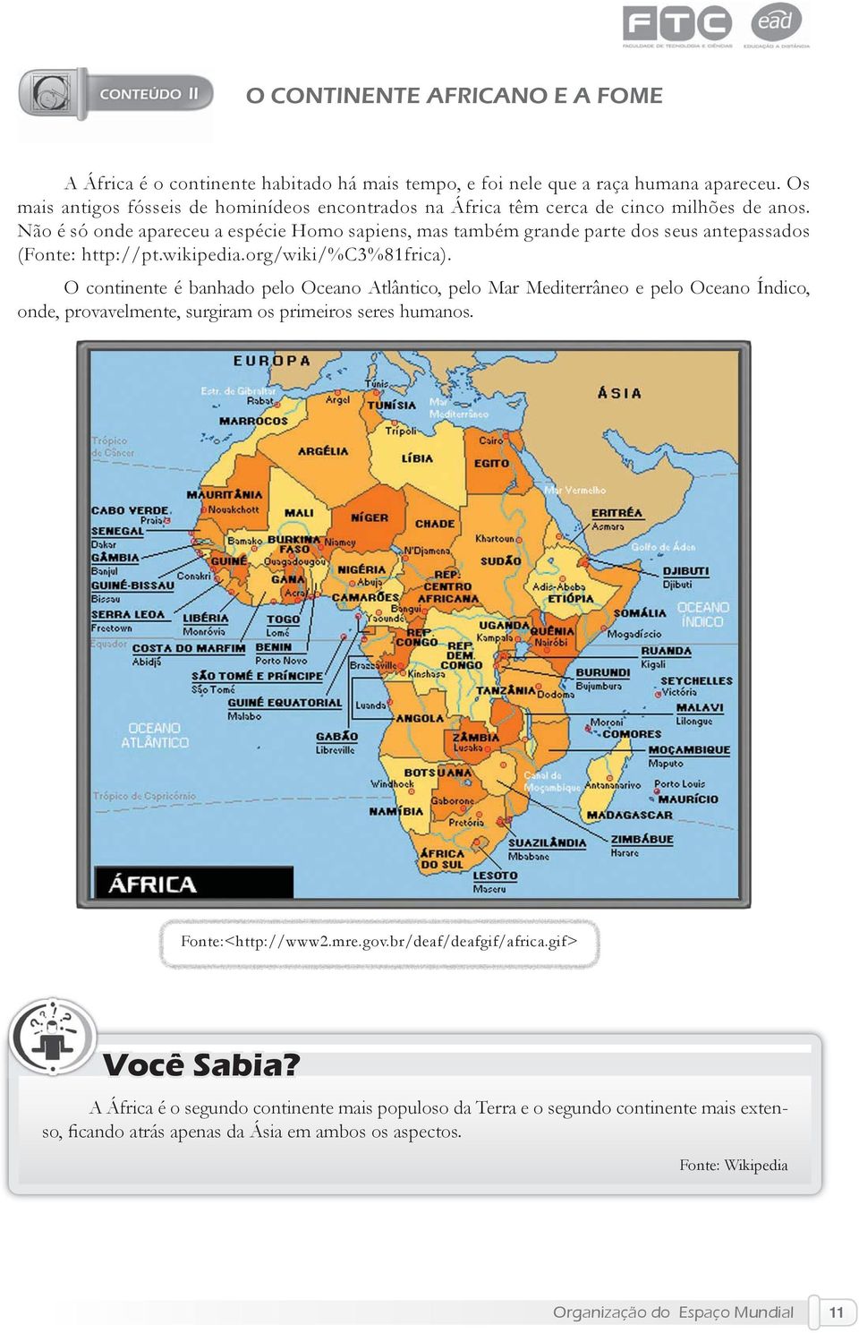 Não é só onde apareceu a espécie Homo sapiens, mas também grande parte dos seus antepassados (Fonte: http://pt.wikipedia.org/wiki/%c3%81frica).