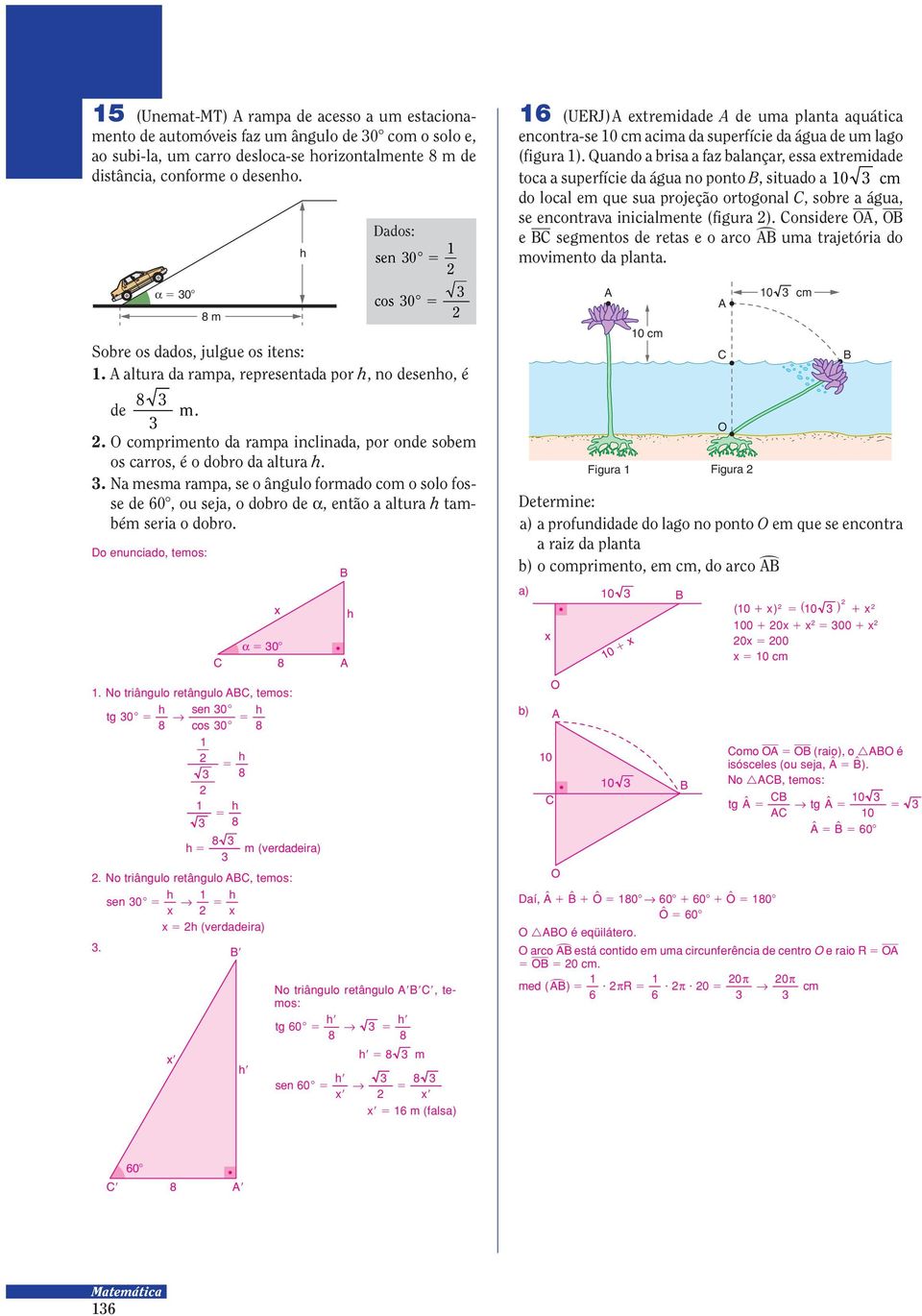 . Na mesma rampa, se o ângulo formado com o solo fosse de, ou seja, o dobro de, então a altura também seria o dobro. o enunciado, temos: 0) 8.