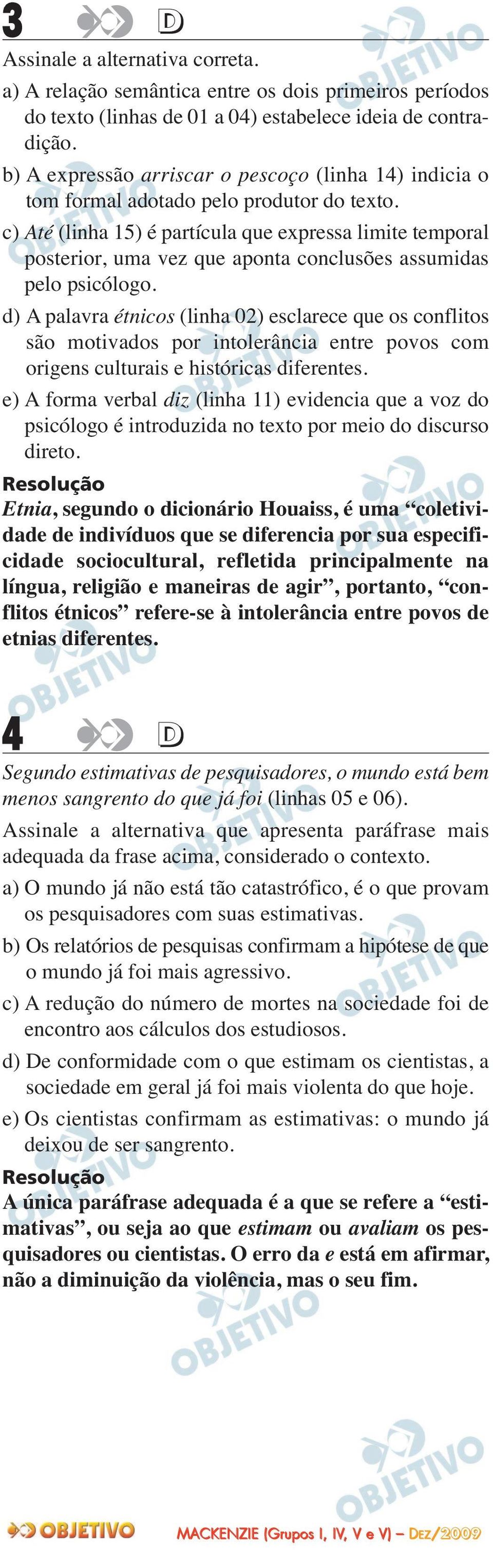 c) Até (linha 15) é partícula que expressa limite temporal posterior, uma vez que aponta conclusões assumidas pelo psicólogo.