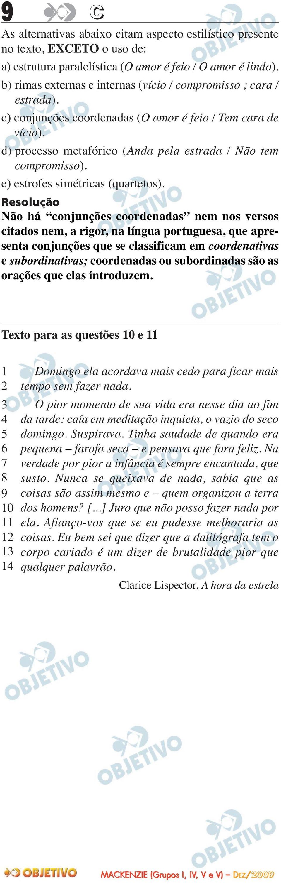 e) estrofes simétricas (quartetos).