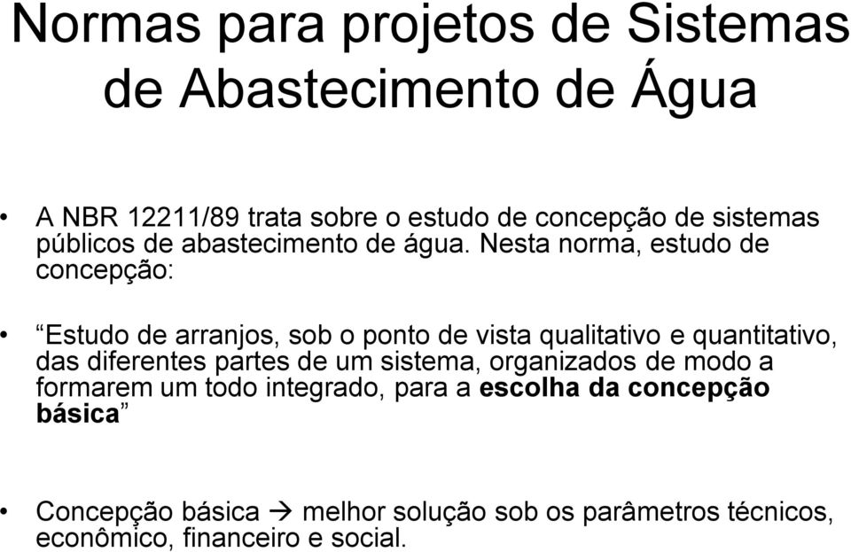 Nesta norma, estudo de concepção: Estudo de arranjos, sob o ponto de vista qualitativo e quantitativo, das diferentes