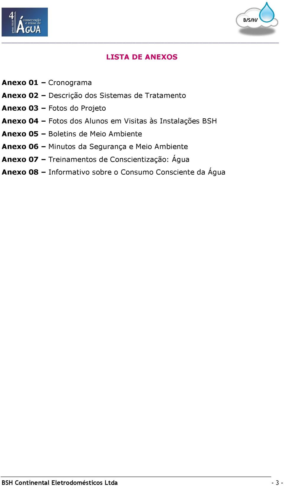 Ambiente Anexo 06 Minutos da Segurança e Meio Ambiente Anexo 07 Treinamentos de Conscientização: