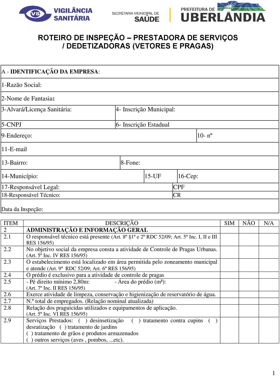 8º 1º e 2º RDC 52/09; Art. 5º Inc. I, II e III RES 156/95) 2.2 No objetivo social da empresa consta a atividade de Controle de Pragas Urbanas. (Art. 5º Inc. IV RES 156/95) 2.