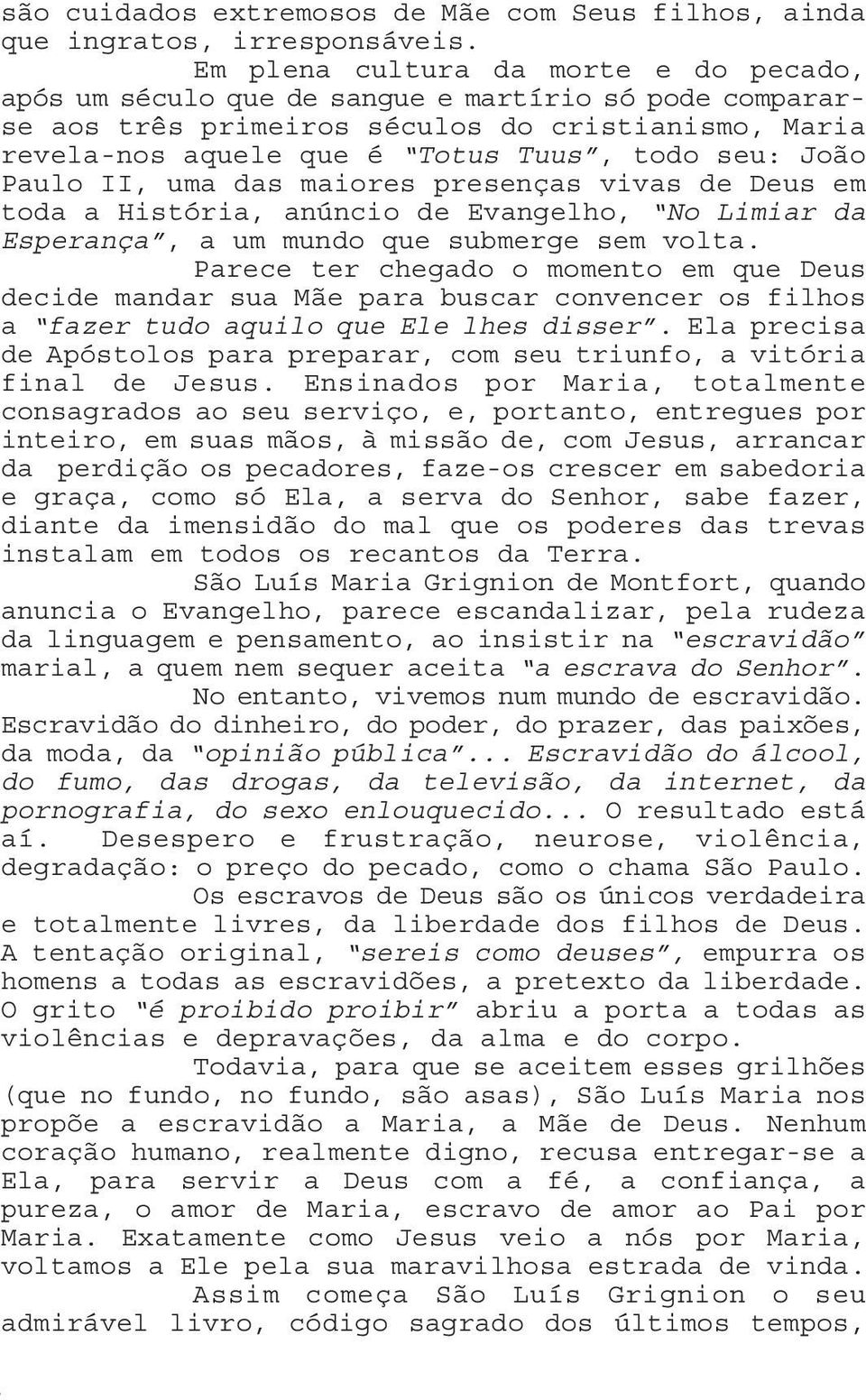 Paulo II, uma das maiores presenças vivas de Deus em toda a História, anúncio de Evangelho, No Limiar da Esperança, a um mundo que submerge sem volta.