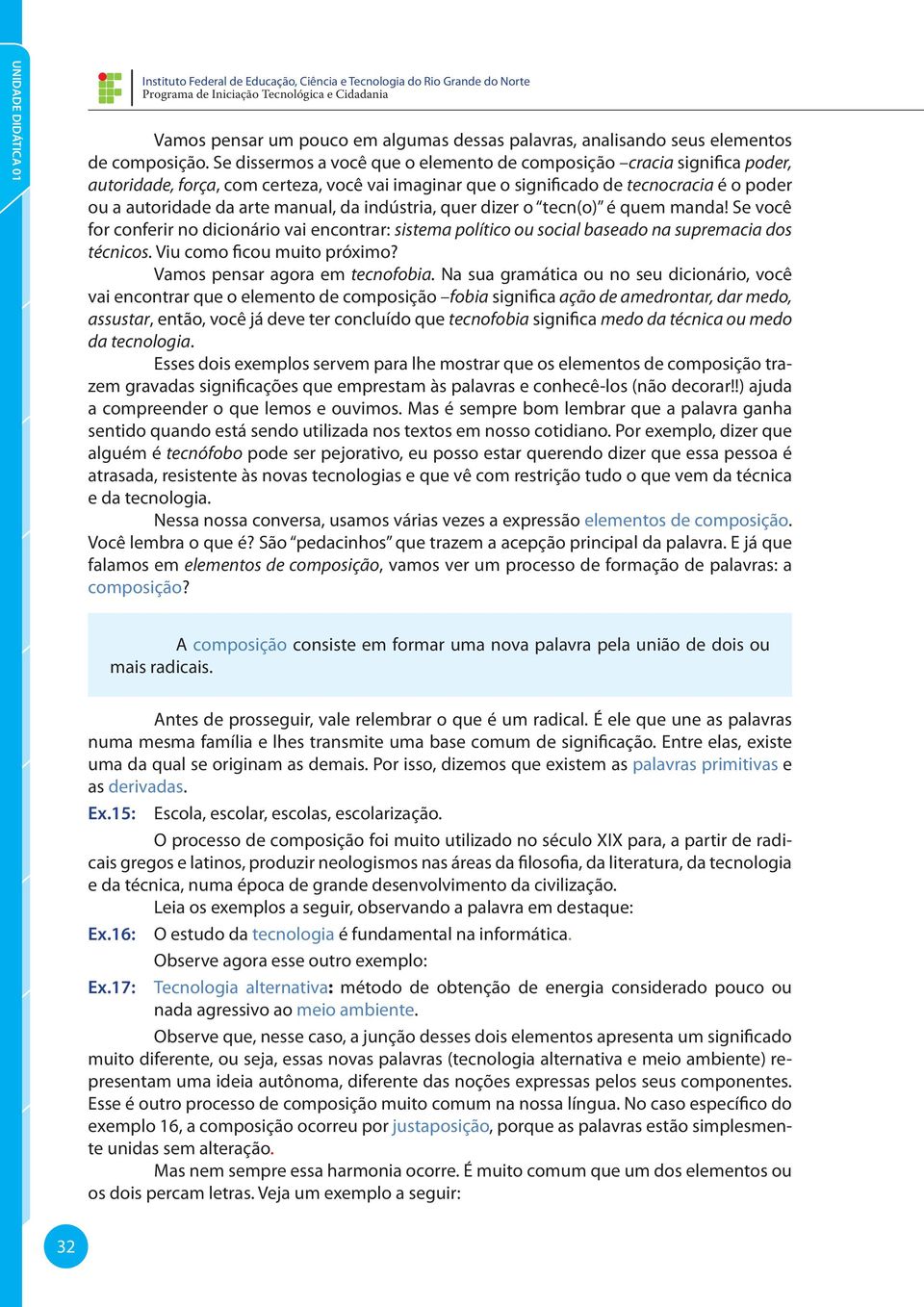 Se dissermos a você que o elemento de composição cracia significa poder, autoridade, força, com certeza, você vai imaginar que o significado de tecnocracia é o poder ou a autoridade da arte manual,