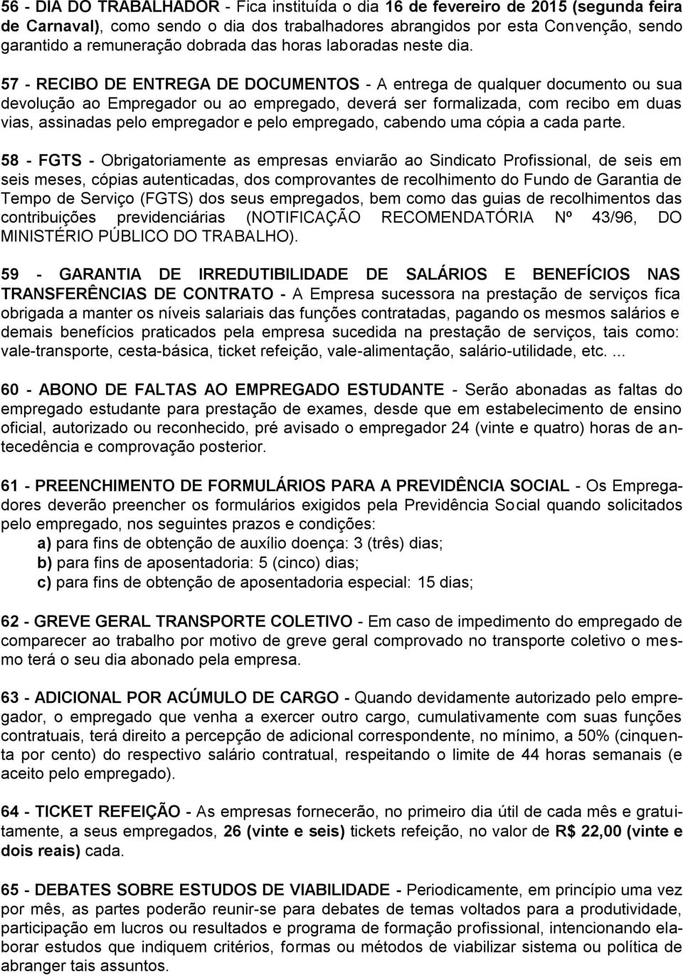 57 - RECIBO DE ENTREGA DE DOCUMENTOS - A entrega de qualquer documento ou sua devolução ao Empregador ou ao empregado, deverá ser formalizada, com recibo em duas vias, assinadas pelo empregador e