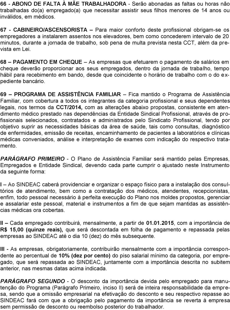 trabalho, sob pena de multa prevista nesta CCT, além da prevista em Lei.