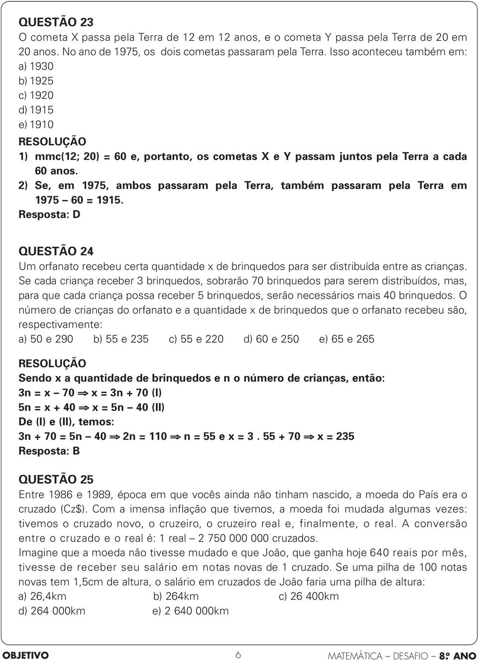 2) Se, em 1975, ambos passaram pela Terra, também passaram pela Terra em 1975 60 = 1915.