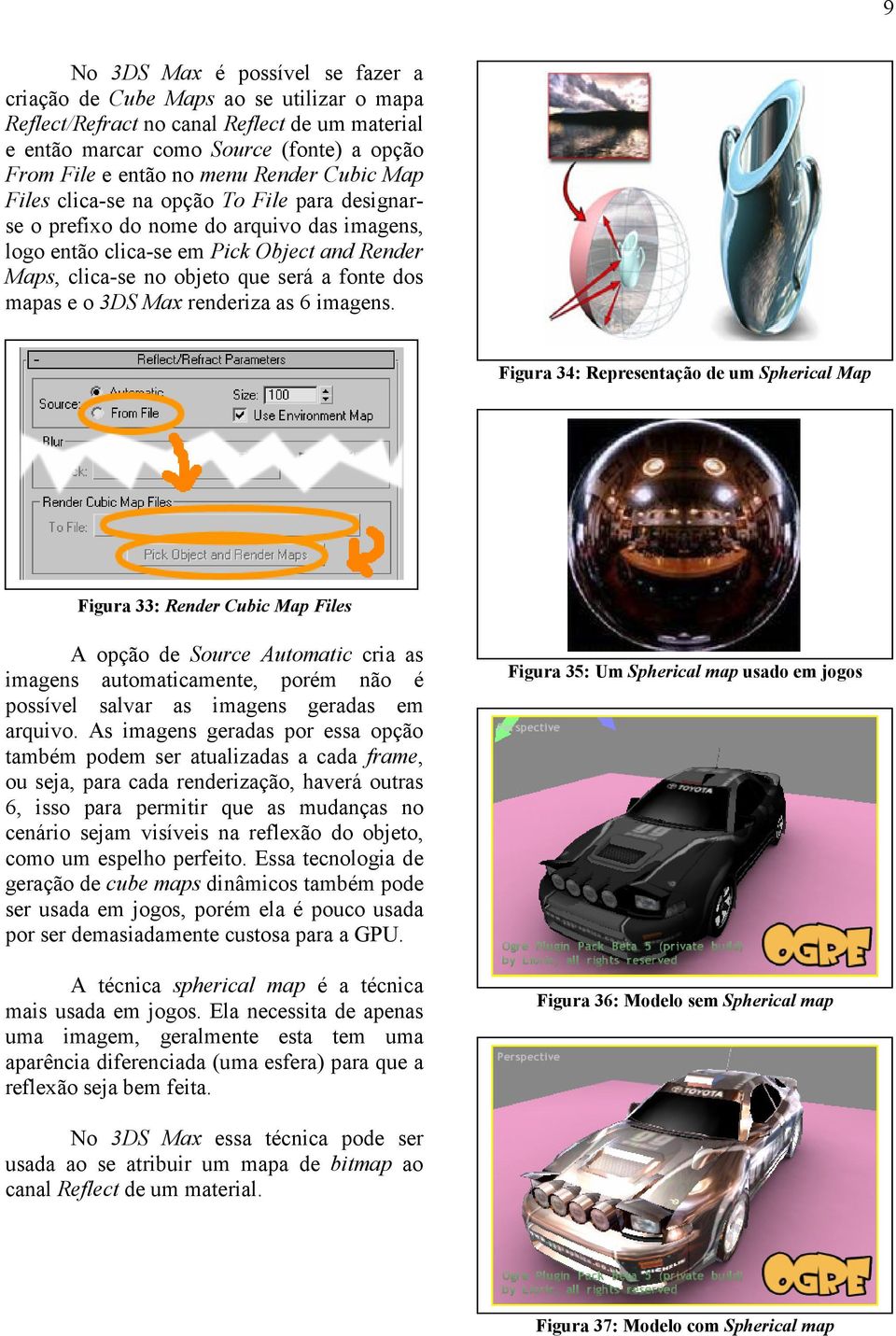 mapas e o 3DS Max renderiza as 6 imagens.