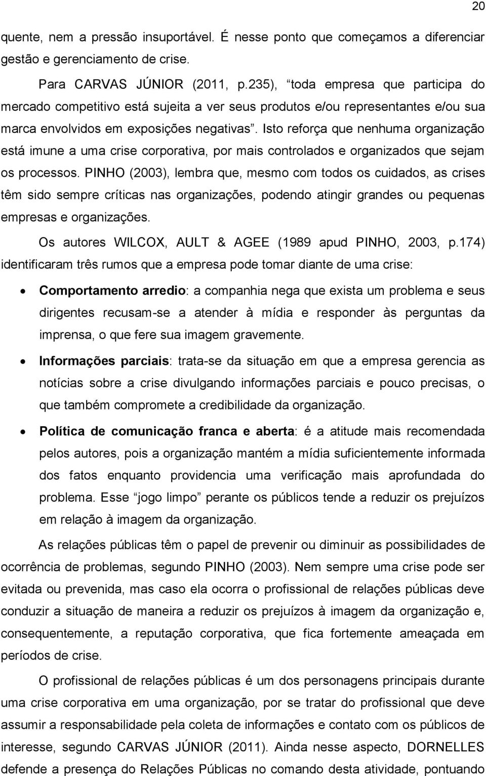 Isto reforça que nenhuma organização está imune a uma crise corporativa, por mais controlados e organizados que sejam os processos.