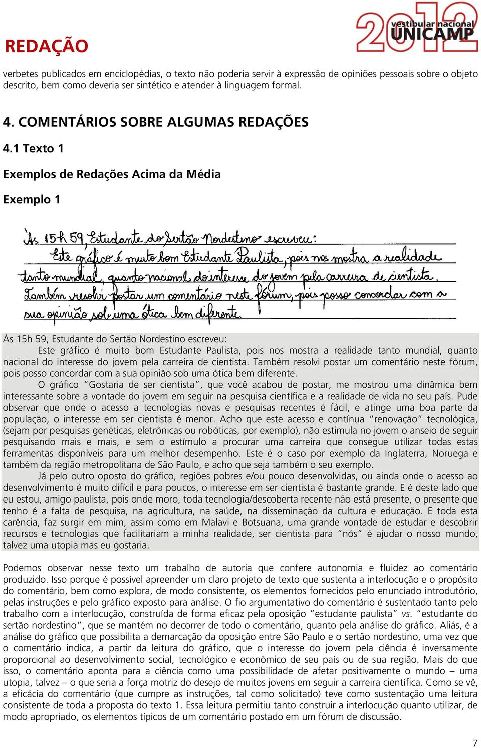 1 Texto 1 Exemplos de Redações Acima da Média Exemplo 1 Às 15h 59, Estudante do Sertão Nordestino escreveu: Este gráfico é muito bom Estudante Paulista, pois nos mostra a realidade tanto mundial,