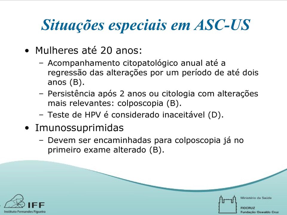 Persistência após 2 anos ou citologia com alterações mais relevantes: colposcopia (B).