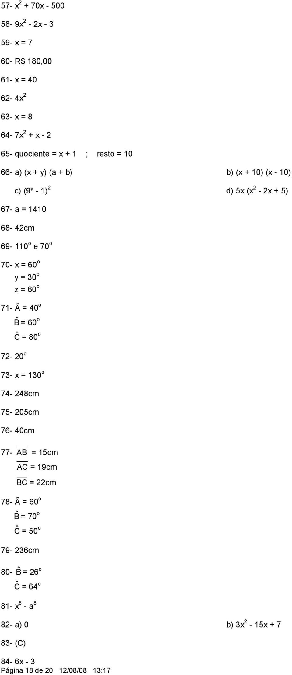 = 30 o z = 60 o 71- Ã = 40 o ˆ = 60 o Ĉ = 80 o 72-20 o 73- x = 130 o 74-248cm 75-205cm 76-40cm 77- = 15cm = 19cm = 22cm 78- Ã = 60 o