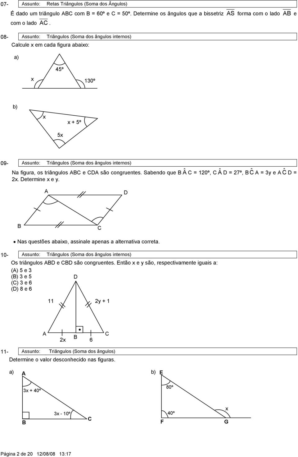 congruentes. Sabendo que Â = 120º, Â D = 27º, Ĉ = 3y e Ĉ D = 2x. Determine x e y. D Nas questões abaixo, assinale apenas a alternativa correta.