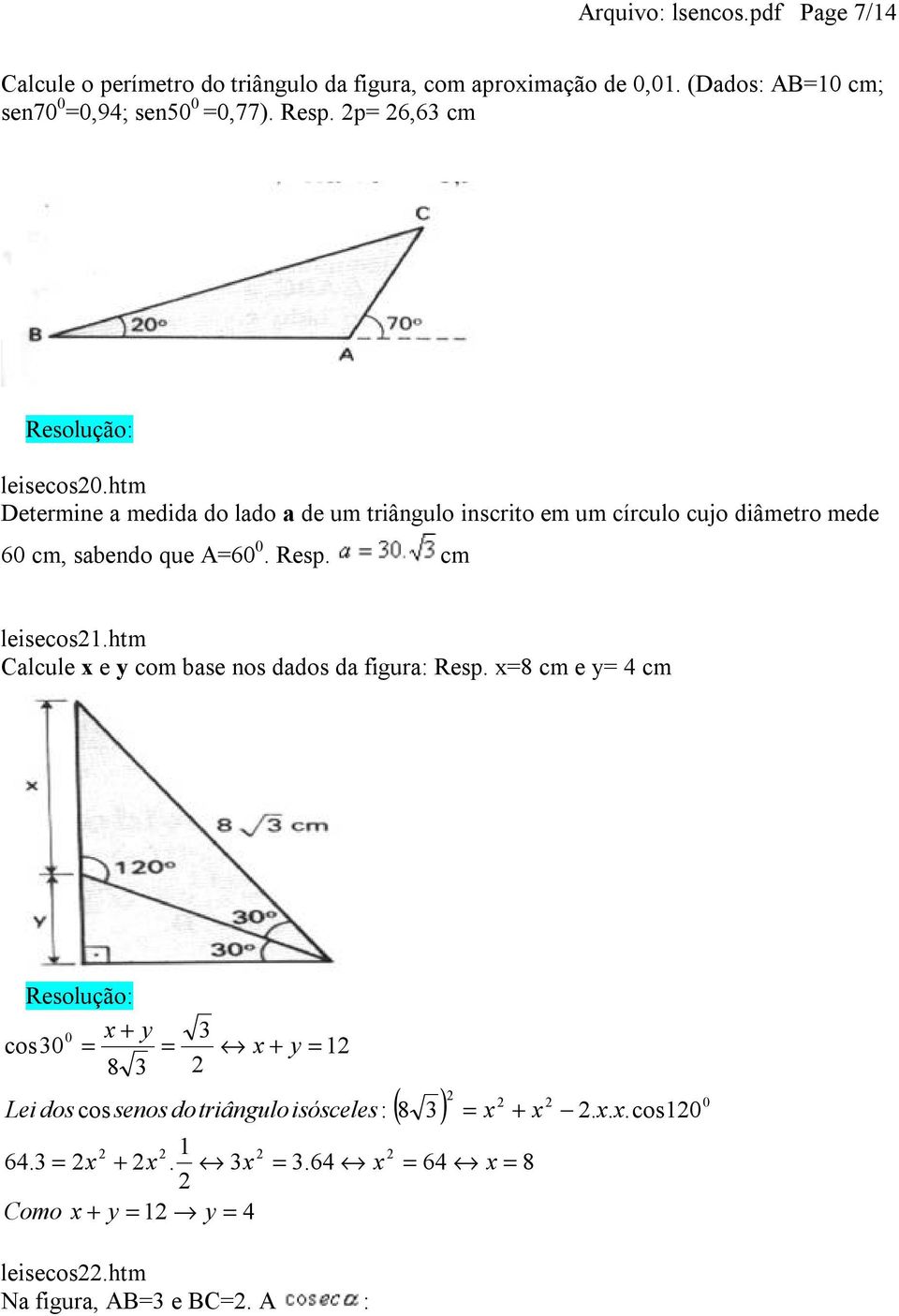 htm Determine a medida do lado a de um triângulo inscrito em um círculo cujo diâmetro mede 6 cm, sabendo que A6. Resp.