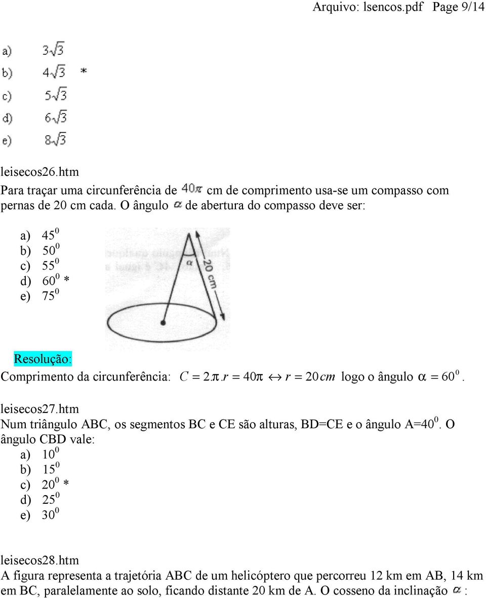 C. π. r 4π r cm logo o ângulo α 6. leisecos7.htm Num triângulo ABC, os segmentos BC e CE são alturas, BDCE e o ângulo A4.