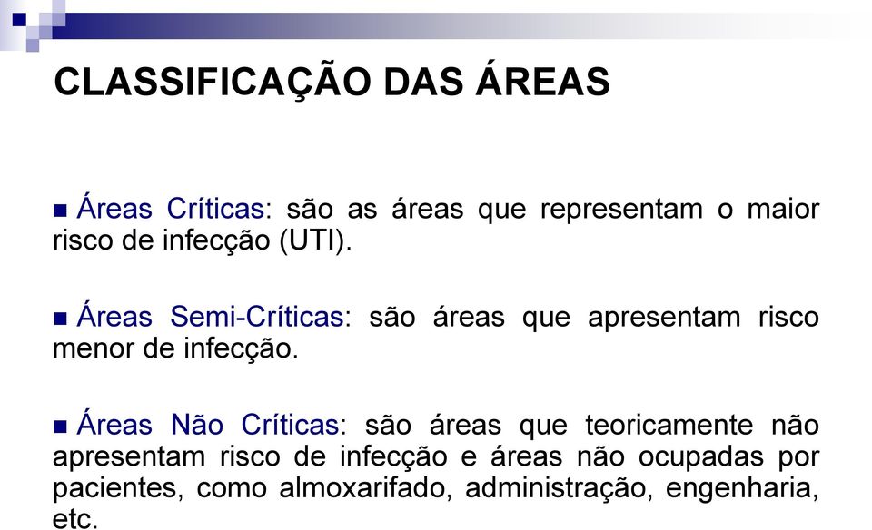 Áreas Semi-Críticas: são áreas que apresentam risco menor de infecção.