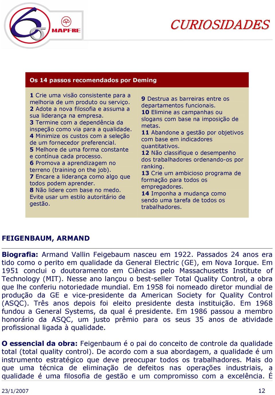 6 Promova a aprendizagem no terreno (training on the job). 7 Encare a liderança como algo que todos podem aprender. 8 Não lidere com base no medo. Evite usar um estilo autoritário de gestão.