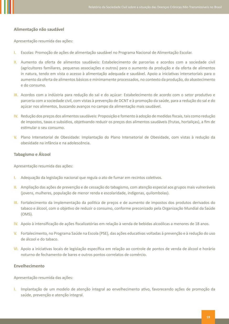 de alimentos in natura, tendo em vista o acesso à alimentação adequada e saudável.