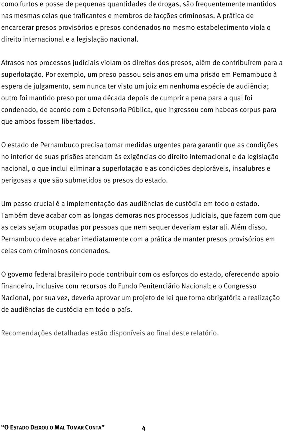 Atrasos nos processos judiciais violam os direitos dos presos, além de contribuírem para a superlotação.