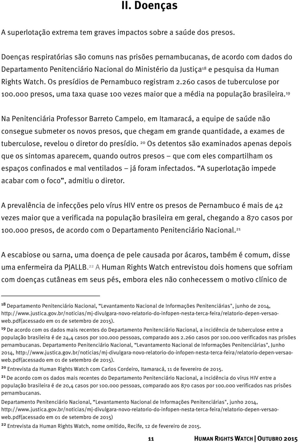 Os presídios de Pernambuco registram 2.260 casos de tuberculose por 100.000 presos, uma taxa quase 100 vezes maior que a média na população brasileira.