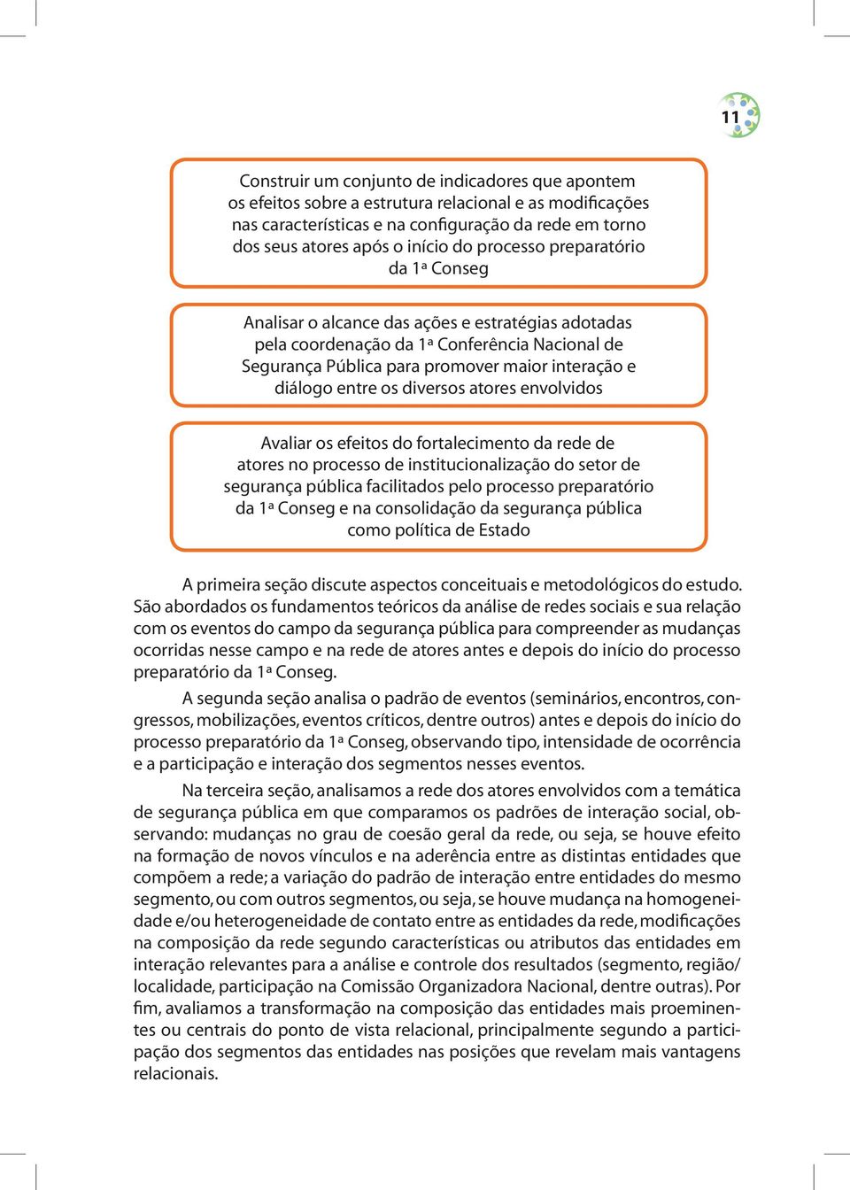 os diversos atores envolvidos Avaliar os efeitos do fortalecimento da rede de atores no processo de institucionalização do setor de segurança pública facilitados pelo processo preparatório da 1ª