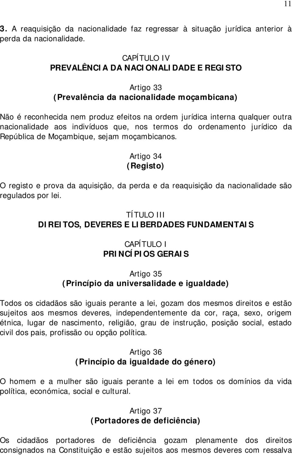 indivíduos que, nos termos do ordenamento jurídico da República de Moçambique, sejam moçambicanos.