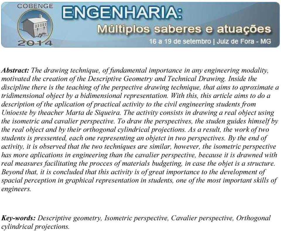 With this, this article aims to do a description of the aplication of practical activity to the civil engineering students from Unioeste by theacher Marta de Siqueira.